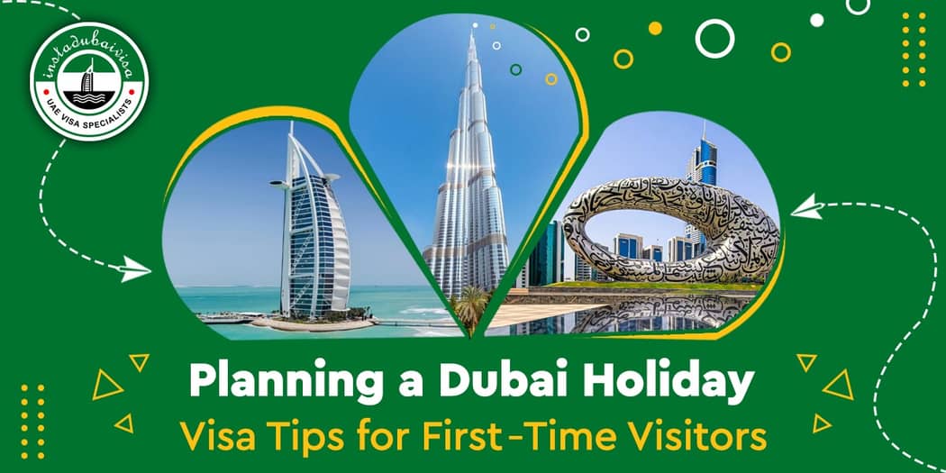 Planning a Dubai Holiday: Visa Tips for First-Time Visitors